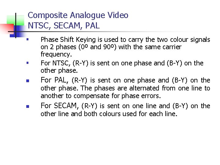 Composite Analogue Video NTSC, SECAM, PAL § § n n Phase Shift Keying is