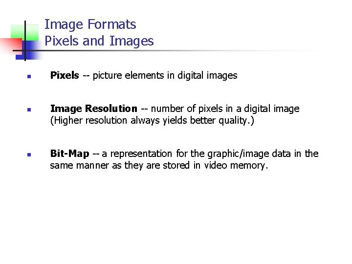 Image Formats Pixels and Images n n n Pixels -- picture elements in digital