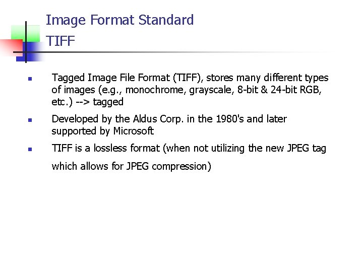 Image Format Standard TIFF n n n Tagged Image File Format (TIFF), stores many