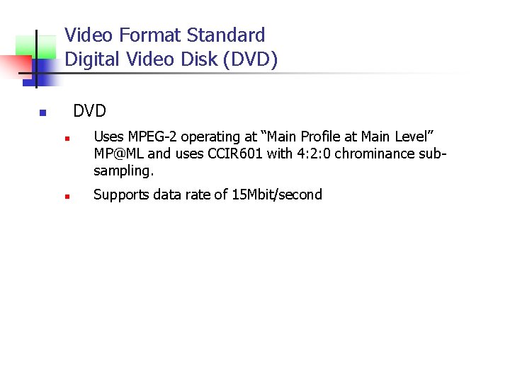 Video Format Standard Digital Video Disk (DVD) DVD n n n Uses MPEG-2 operating