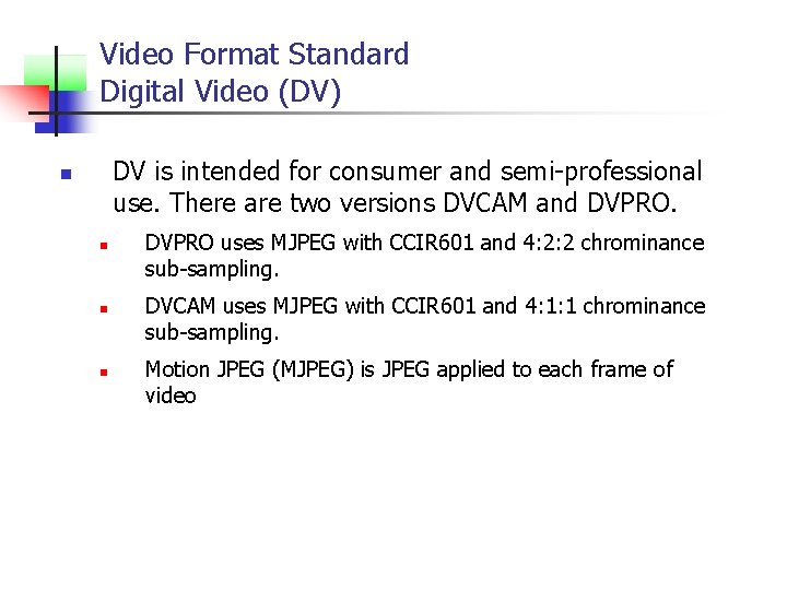 Video Format Standard Digital Video (DV) DV is intended for consumer and semi-professional use.