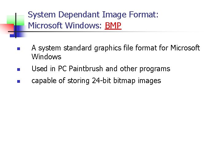 System Dependant Image Format: Microsoft Windows: BMP n A system standard graphics file format