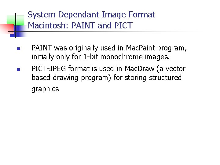 System Dependant Image Format Macintosh: PAINT and PICT n n PAINT was originally used