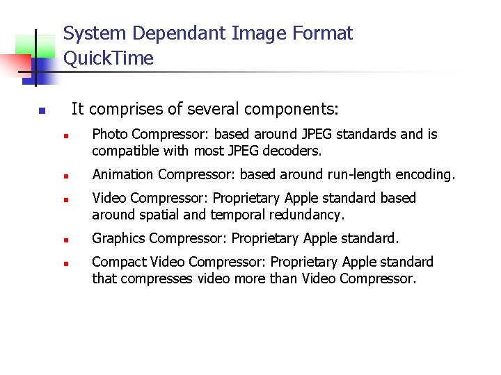 System Dependant Image Format Quick. Time It comprises of several components: n n n