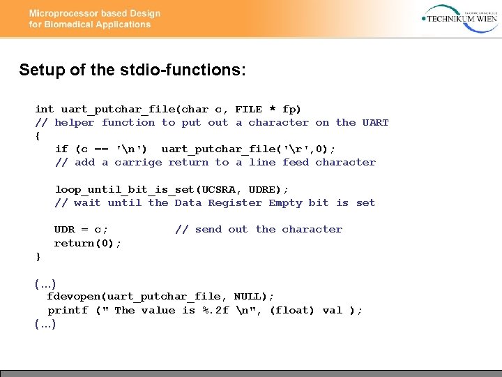 Setup of the stdio-functions: int uart_putchar_file(char c, FILE * fp) // helper function to