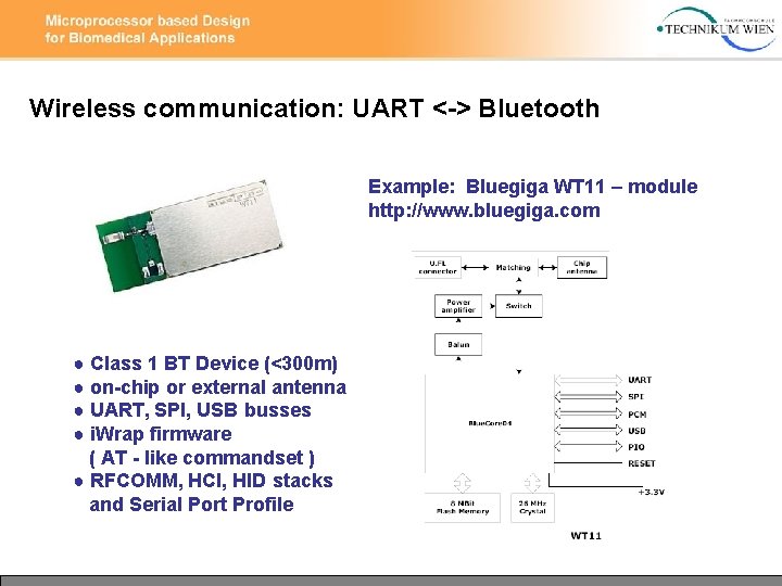 Wireless communication: UART <-> Bluetooth Example: Bluegiga WT 11 – module http: //www. bluegiga.