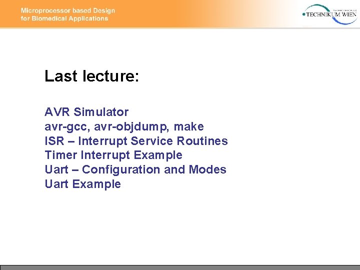 Last lecture: AVR Simulator avr-gcc, avr-objdump, make ISR – Interrupt Service Routines Timer Interrupt