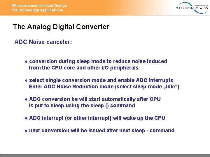 The Analog Digital Converter ADC Noise canceler: ● conversion during sleep mode to reduce The Analog Digital Converter ADC Noise canceler: ● conversion during sleep mode to reduce