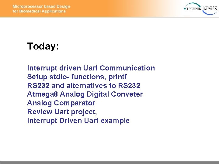 Today: Interrupt driven Uart Communication Setup stdio- functions, printf RS 232 and alternatives to