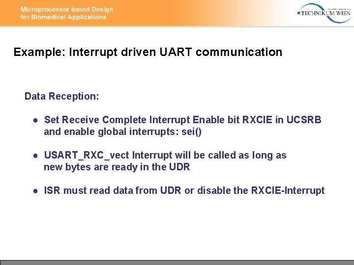 Example: Interrupt driven UART communication Data Reception: ● Set Receive Complete Interrupt Enable bit