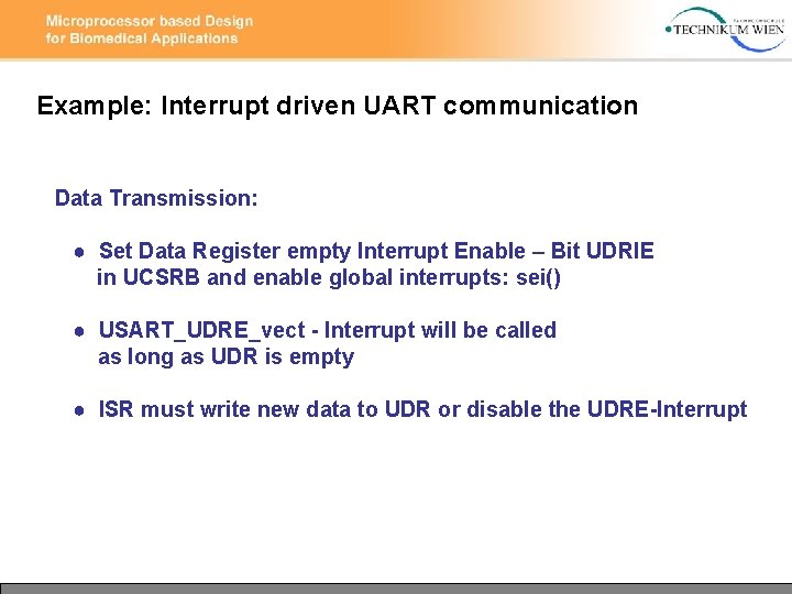 Example: Interrupt driven UART communication Data Transmission: ● Set Data Register empty Interrupt Enable