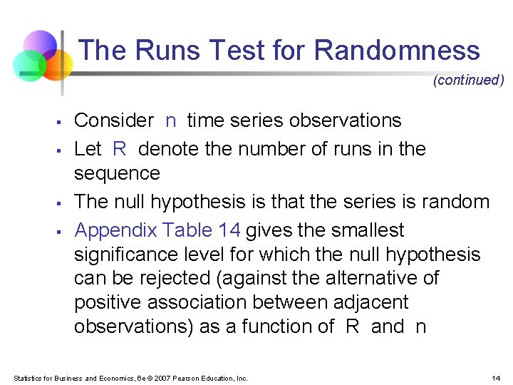 The Runs Test for Randomness (continued) § § Consider n time series observations Let