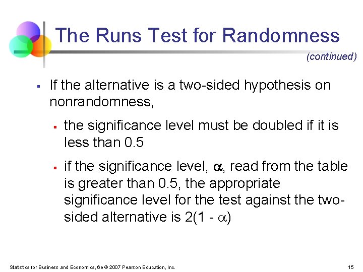 The Runs Test for Randomness (continued) § If the alternative is a two-sided hypothesis