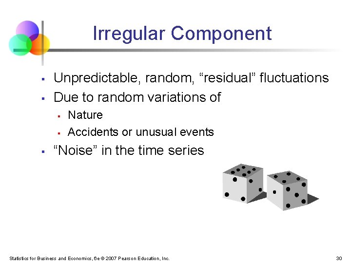 Irregular Component § § Unpredictable, random, “residual” fluctuations Due to random variations of §