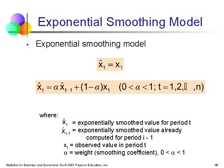 Exponential Smoothing Model § Exponential smoothing model where: = exponentially smoothed value for period