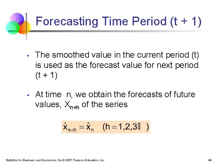 Forecasting Time Period (t + 1) § § The smoothed value in the current