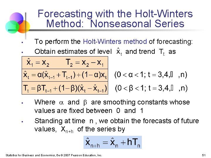 Forecasting with the Holt-Winters Method: Nonseasonal Series § § To perform the Holt-Winters method
