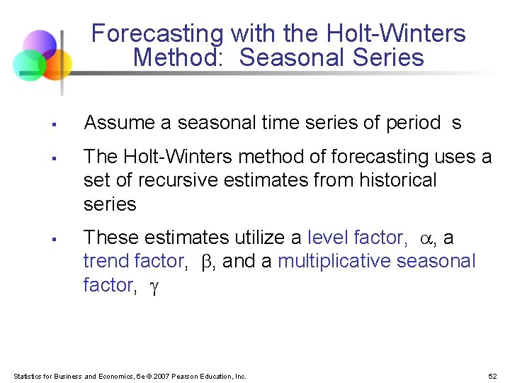 Forecasting with the Holt-Winters Method: Seasonal Series § § § Assume a seasonal time