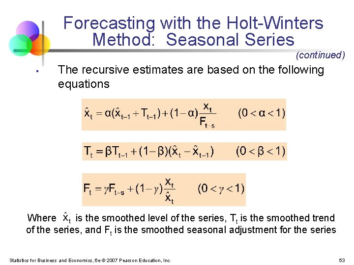 Forecasting with the Holt-Winters Method: Seasonal Series (continued) § The recursive estimates are based