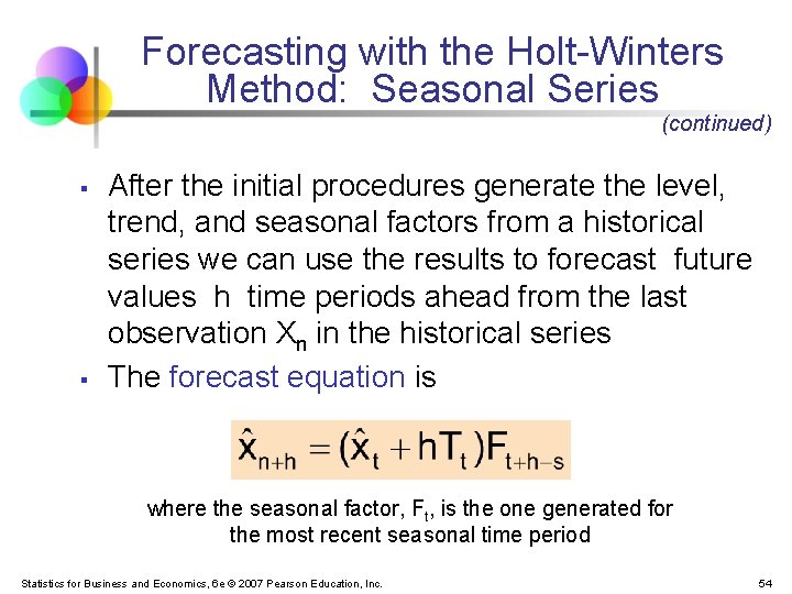 Forecasting with the Holt-Winters Method: Seasonal Series (continued) § § After the initial procedures