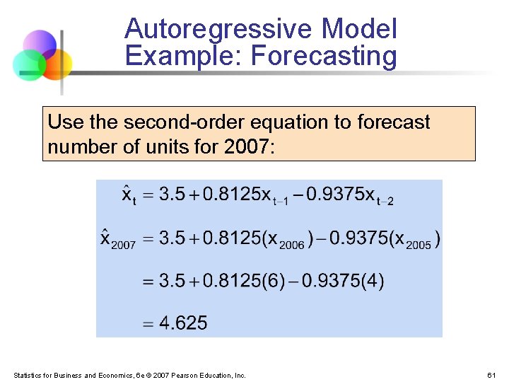 Autoregressive Model Example: Forecasting Use the second-order equation to forecast number of units for