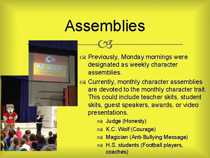 Assemblies Previously, Monday mornings were designated as weekly character assemblies. Currently, monthly character assemblies