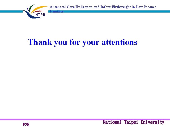 Antenatal Care Utilization and Infant Birthweight in Low Income Families Thank you for your