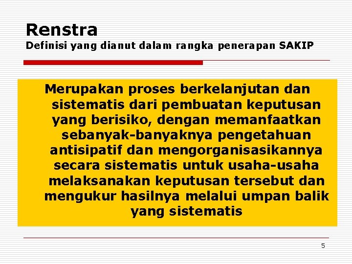 Renstra Definisi yang dianut dalam rangka penerapan SAKIP Merupakan proses berkelanjutan dan sistematis dari