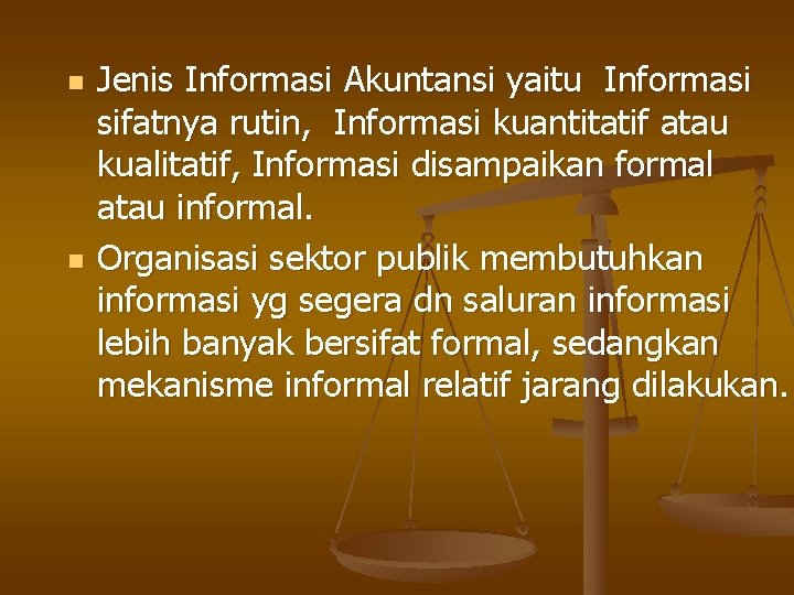 n n Jenis Informasi Akuntansi yaitu Informasi sifatnya rutin, Informasi kuantitatif atau kualitatif, Informasi