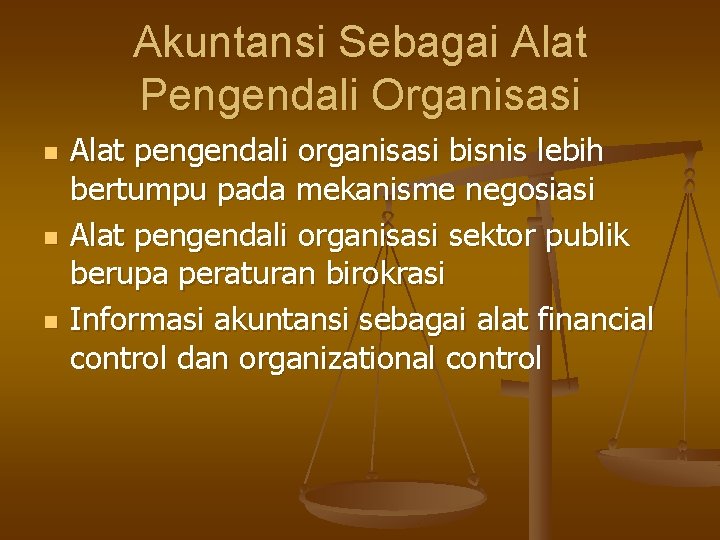 Akuntansi Sebagai Alat Pengendali Organisasi n n n Alat pengendali organisasi bisnis lebih bertumpu