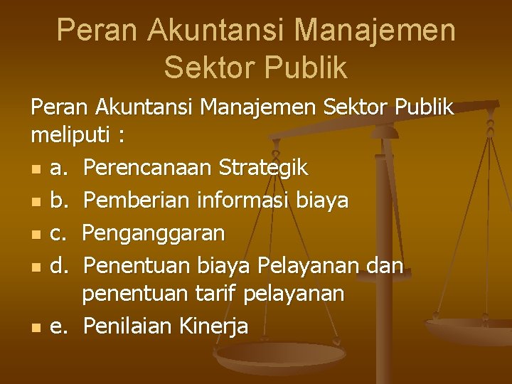 Peran Akuntansi Manajemen Sektor Publik meliputi : n a. Perencanaan Strategik n b. Pemberian