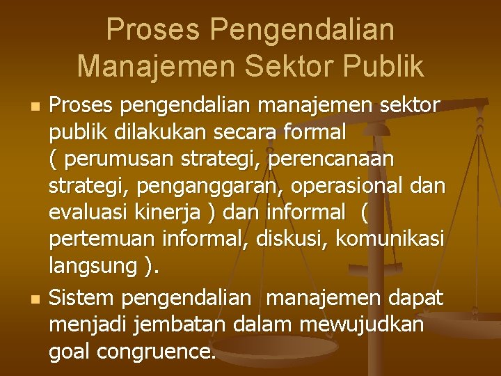 Proses Pengendalian Manajemen Sektor Publik n n Proses pengendalian manajemen sektor publik dilakukan secara