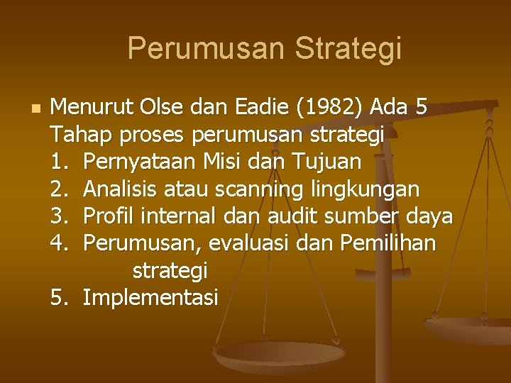 Perumusan Strategi n Menurut Olse dan Eadie (1982) Ada 5 Tahap proses perumusan strategi