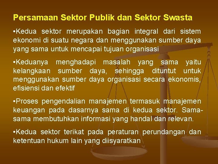 Persamaan Sektor Publik dan Sektor Swasta • Kedua sektor merupakan bagian integral dari sistem