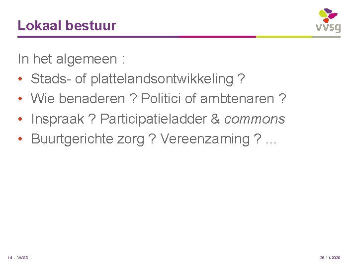 Lokaal bestuur In het algemeen : • Stads- of plattelandsontwikkeling ? • Wie benaderen