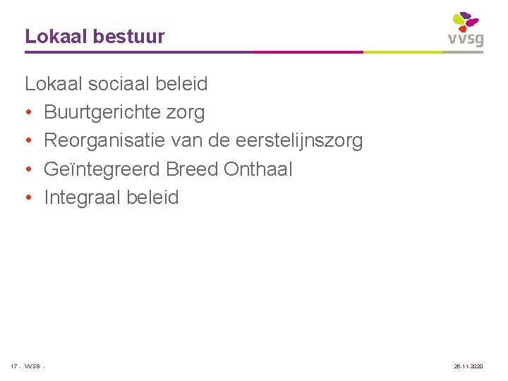 Lokaal bestuur Lokaal sociaal beleid • Buurtgerichte zorg • Reorganisatie van de eerstelijnszorg •