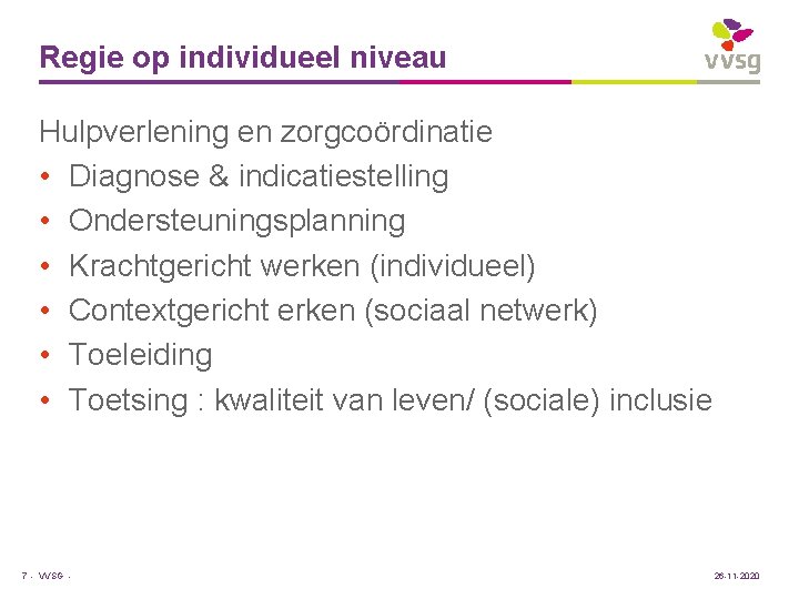 Regie op individueel niveau Hulpverlening en zorgcoördinatie • Diagnose & indicatiestelling • Ondersteuningsplanning •