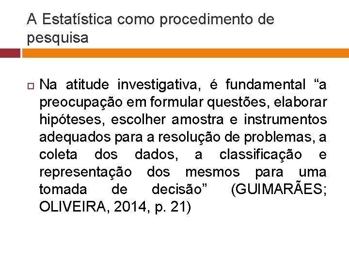 A Estatística como procedimento de pesquisa Na atitude investigativa, é fundamental “a preocupação em