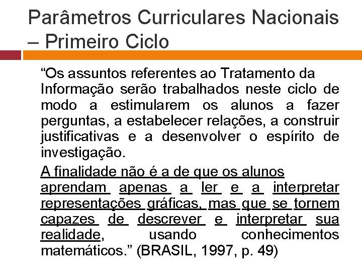 Parâmetros Curriculares Nacionais – Primeiro Ciclo “Os assuntos referentes ao Tratamento da Informação serão