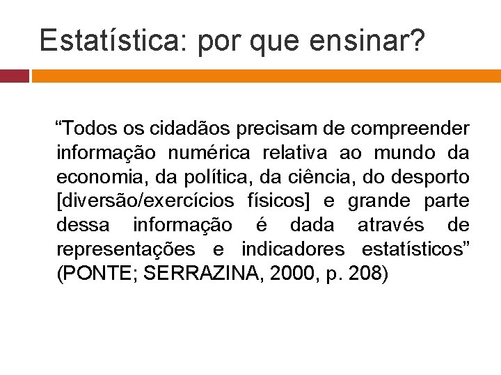 Estatística: por que ensinar? “Todos os cidadãos precisam de compreender informação numérica relativa ao