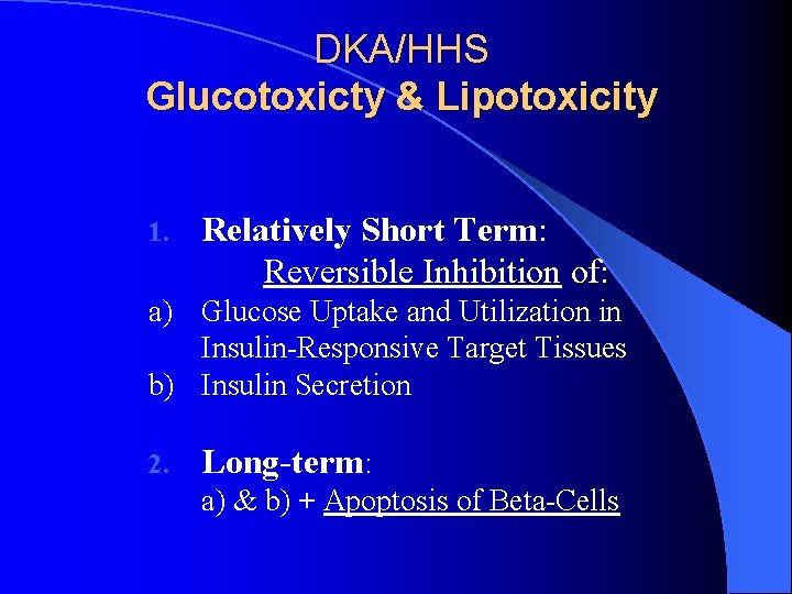 DKA/HHS Glucotoxicty & Lipotoxicity 1. Relatively Short Term: Reversible Inhibition of: a) Glucose Uptake