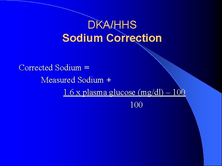 DKA/HHS Sodium Correction Corrected Sodium = Measured Sodium + 1. 6 x plasma glucose