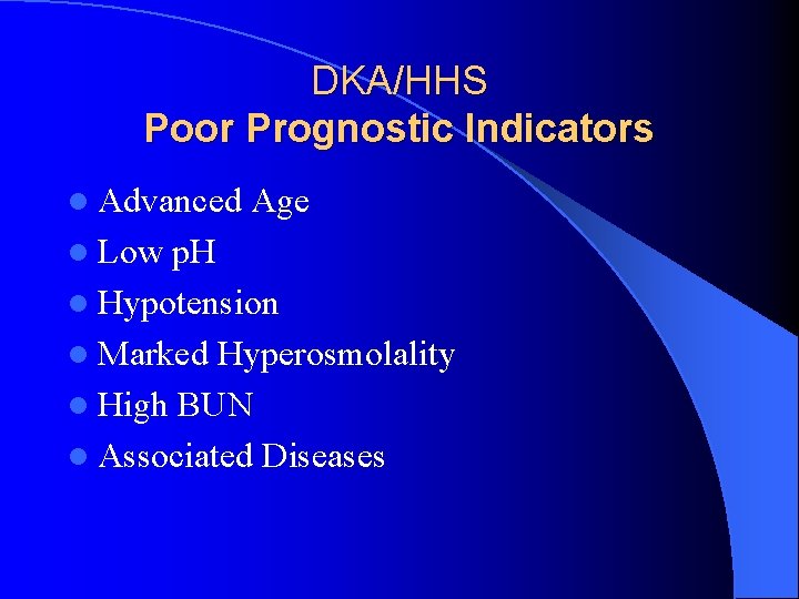 DKA/HHS Poor Prognostic Indicators l Advanced l Low Age p. H l Hypotension l