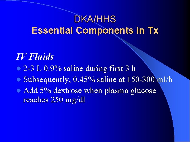 DKA/HHS Essential Components in Tx IV Fluids l 2 -3 L 0. 9% saline