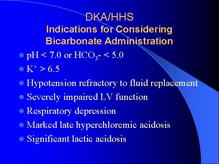 DKA/HHS Indications for Considering Bicarbonate Administration l p. H < 7. 0 or HCO
