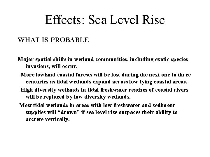 Effects: Sea Level Rise WHAT IS PROBABLE Major spatial shifts in wetland communities, including