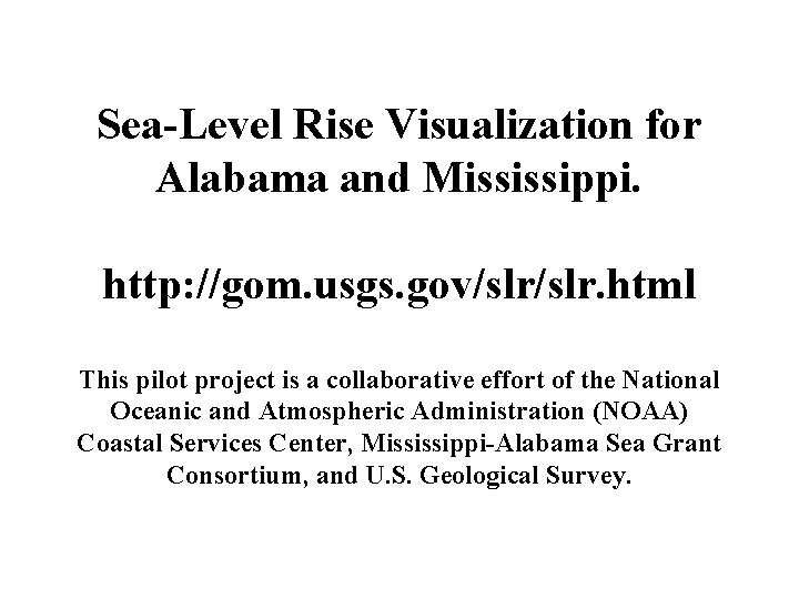 Sea-Level Rise Visualization for Alabama and Mississippi. http: //gom. usgs. gov/slr. html This pilot