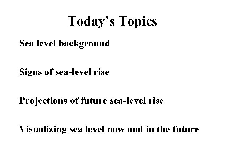 Today’s Topics Sea level background Signs of sea-level rise Projections of future sea-level rise