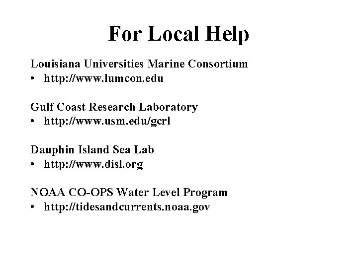 For Local Help Louisiana Universities Marine Consortium • http: //www. lumcon. edu Gulf Coast