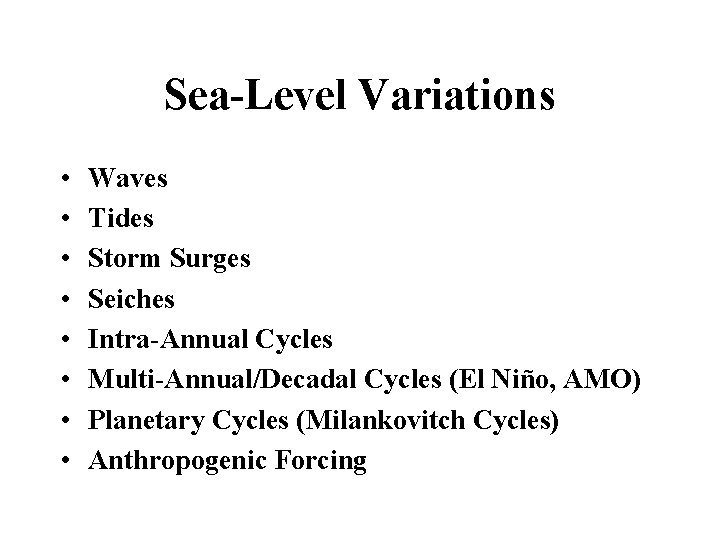 Sea-Level Variations • • Waves Tides Storm Surges Seiches Intra-Annual Cycles Multi-Annual/Decadal Cycles (El